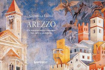 Arezzo. Un viaggio nella memoria tra miti e leggende - Gabriella Farina - Libro LuoghInteriori 2023, I quaderni del Grand tour | Libraccio.it
