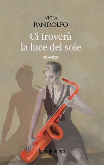 Ci troverà la luce del sole - Nicla Pandolfo - Libro LuoghInteriori 2023, Interline@ | Libraccio.it