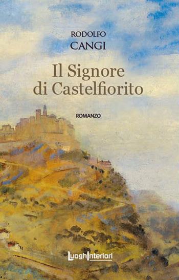 Il Signore di Castelfiorito - Rodolfo Cangi - Libro LuoghInteriori 2023, Interline@ | Libraccio.it