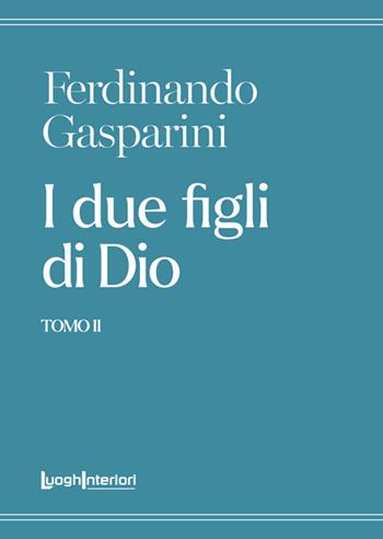I due figli di Dio. Vol. 2 - Ferdinando Gasparini - Libro LuoghInteriori 2024, Varia | Libraccio.it