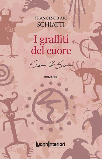 I graffiti del cuore. Sam & Sam - Francesco Aki Schiatti - Libro LuoghInteriori 2023, Interline@ | Libraccio.it