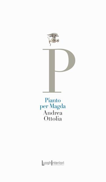Pianto per Magda - Andrea Ottolia - Libro LuoghInteriori 2024, La coda dell'occhio | Libraccio.it
