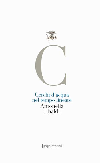 Cerchi d'acqua nel tempo lineare - Antonella Ubaldi - Libro LuoghInteriori 2024, La coda dell'occhio | Libraccio.it