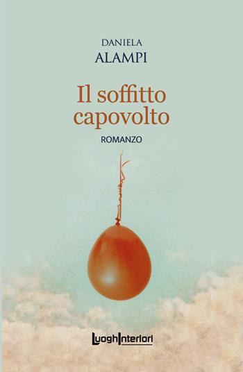 Il soffitto capovolto - Daniela Alampi - Libro LuoghInteriori 2024, Interline@ | Libraccio.it