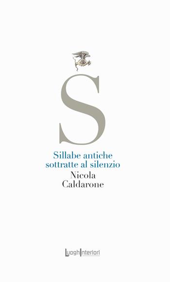 Sillabe antiche sottratte al silenzio - Nicola Caldarone - Libro LuoghInteriori 2024, La coda dell'occhio | Libraccio.it