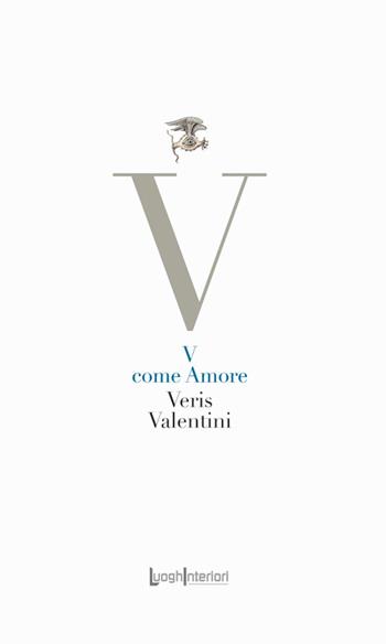 V come Amore - Veris Valentini - Libro LuoghInteriori 2024, La coda dell'occhio | Libraccio.it