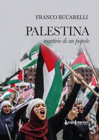Palestina. Martirio di un popolo - Franco Bucarelli - Libro LuoghInteriori 2024, Varia | Libraccio.it