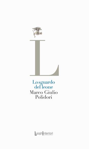 Lo sguardo del leone - Marco Giulio Polidori - Libro LuoghInteriori 2024, La coda dell'occhio | Libraccio.it
