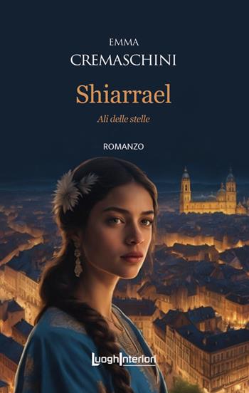 Shiarrael. Ali delle stelle - Emma Cremaschini - Libro LuoghInteriori 2024, Interline@ | Libraccio.it