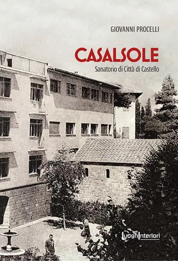 Casalsole. Sanatorio di Città di Castello - Giovanni Procelli - Libro LuoghInteriori 2024, Varia | Libraccio.it