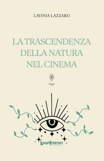 La trascendenza della natura nel cinema - Lavinia Lazzaro - Libro LuoghInteriori 2025, Saggi Li | Libraccio.it