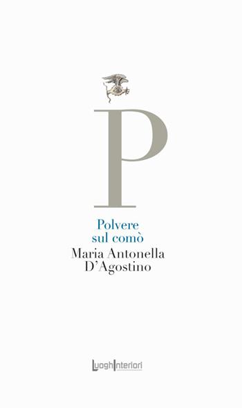 Polvere sul comò - Maria Antonella D'Agostino - Libro LuoghInteriori 2025, La coda dell'occhio | Libraccio.it