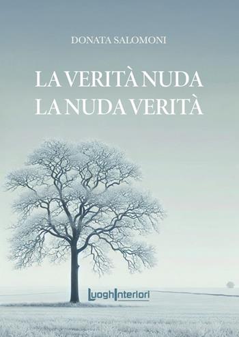 La verità nuda la nuda verità - Donata Salomoni - Libro LuoghInteriori 2025, Varia | Libraccio.it