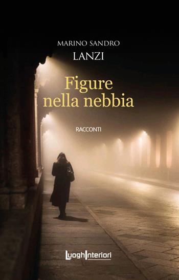 Figure nella nebbia - Marino Sandro Lanzi - Libro LuoghInteriori 2025, Interline@ | Libraccio.it