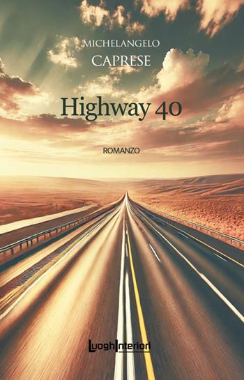 Highway 40 - Michelangelo Caprese - Libro LuoghInteriori 2025, Interline@ | Libraccio.it