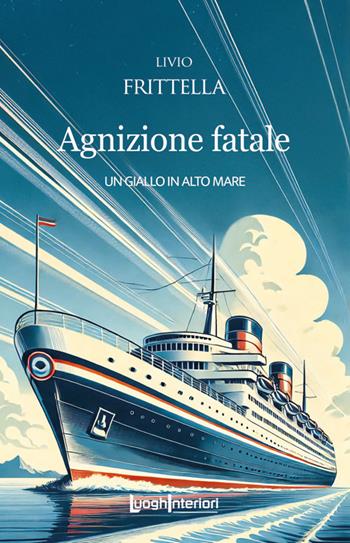 Agnizione fatale. Un giallo in alto mare - Livio Frittella - Libro LuoghInteriori 2025, Interline@ | Libraccio.it