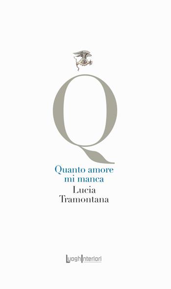 Quanto amore mi manca - Lucia Tramontana - Libro LuoghInteriori 2025, La coda dell'occhio | Libraccio.it
