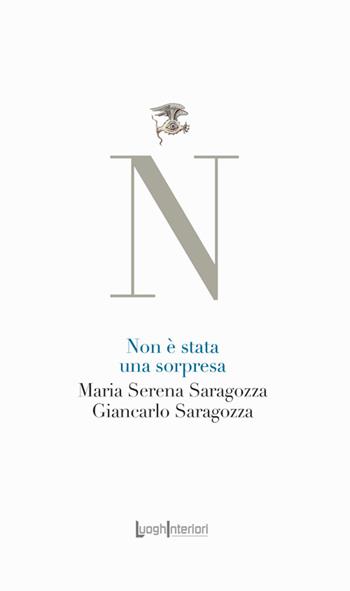 Non è stata una sorpresa - Maria Serena Saragozza, Giancarlo Saragozza - Libro LuoghInteriori 2025, La coda dell'occhio | Libraccio.it