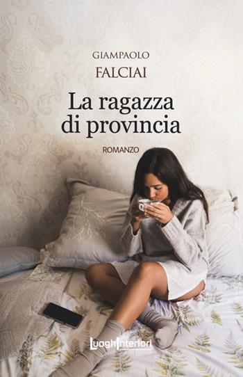 La ragazza di provincia - Giampaolo Falciai - Libro LuoghInteriori 2025, Interline@ | Libraccio.it