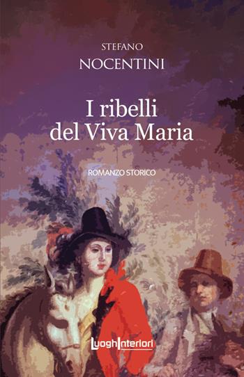 I ribelli del Viva Maria - Stefano Nocentini - Libro LuoghInteriori 2025, Interline@ | Libraccio.it