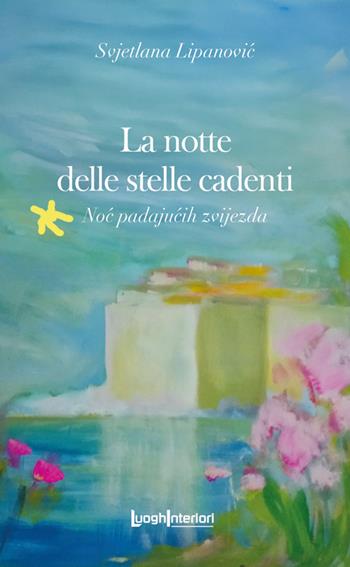 La notte delle stelle cadenti - Svjetlana Lipanovic - Libro LuoghInteriori 2025, Varia | Libraccio.it