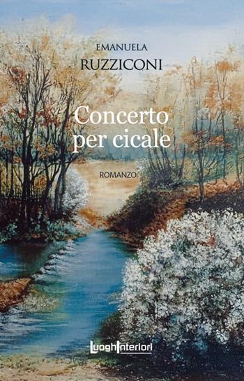 Concerto per cicale - Emanuela Ruzziconi - Libro LuoghInteriori 2025, Interline@ | Libraccio.it
