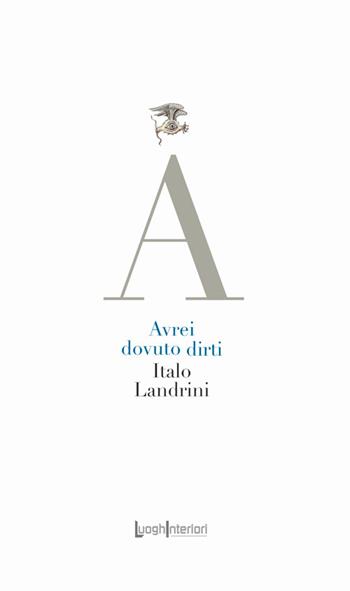 Avrei dovuto dirti - Italo Landrini - Libro LuoghInteriori 2025, La coda dell'occhio | Libraccio.it