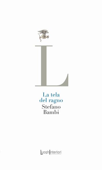 La tela del ragno - Stefano Bambi - Libro LuoghInteriori 2025, La coda dell'occhio | Libraccio.it