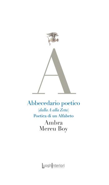 Abbecedario poetico (dalla A alla Zeta). Poetica di un alfabeto - Ambra Mereu Boy - Libro LuoghInteriori 2026, La coda dell'occhio | Libraccio.it