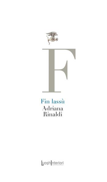 Fin lassù - Adriana Rinaldi - Libro LuoghInteriori 2026, La coda dell'occhio | Libraccio.it