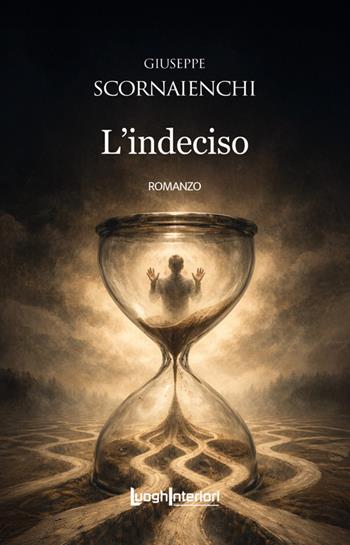 L'indeciso - Giuseppe Scornaienchi - Libro LuoghInteriori 2026, Interline@ | Libraccio.it