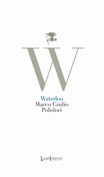 Waterloo - Marco Giulio Polidori - Libro LuoghInteriori 2026, La coda dell'occhio | Libraccio.it