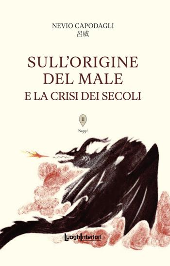 Sull'origine del male e la crisi dei secoli. Ediz. integrale - Nevio Capodagli - Libro LuoghInteriori 2026, Saggi Li | Libraccio.it