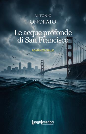 Le acque profonde di San Francisco - Antonio Onorato - Libro LuoghInteriori 2026, Interline@ | Libraccio.it