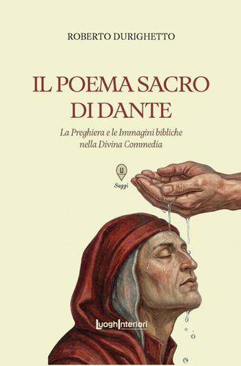 Il Poema Sacro di Dante. La preghiera e le immagini bibliche nella Divina Commedia - Roberto Durighetto - Libro LuoghInteriori 2026, Saggi Li | Libraccio.it