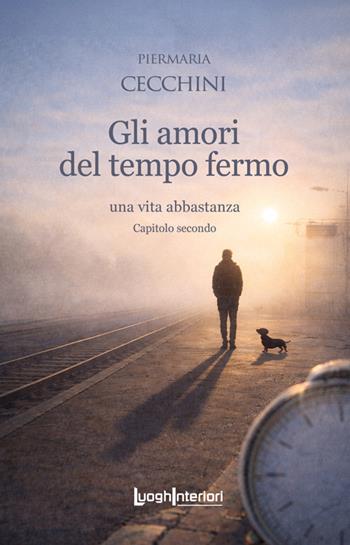 Gli amori del tempo fermo. Una vita abbastanza. Vol. 2 - Piermaria Cecchini - Libro LuoghInteriori 2026, Interline@ | Libraccio.it