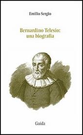 Bernardino Telesio. Una biografia