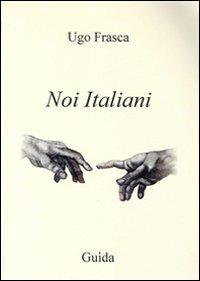 Noi italiani - Ugo Frasca - Libro Guida 2014, Pagine d'autore | Libraccio.it