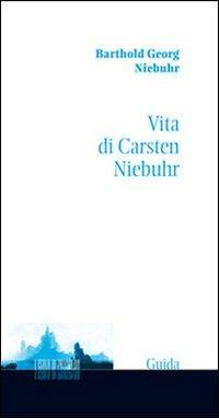 Vita di Carsten Niebuhr - Barthold Georg Niebuhr - Libro Guida 2013, L' isola di Prospero | Libraccio.it