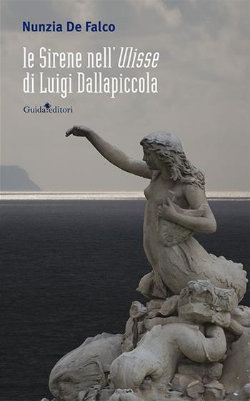 Le sirene nell'Ulisse di Luigi Dallapiccola - Nunzia De Falco - Libro Guida 2016 | Libraccio.it