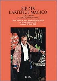 Sik-Sik l'artefice magico. Atto unico di Eduardo De Filippo messo in scena al Teatro San Ferdinando di Napoli... Con CD Audio  - Libro Guida 2014, Teatro | Libraccio.it