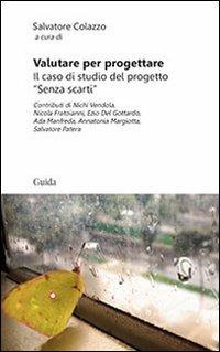 Valutare per progettare. Il caso di studio del progetto «senza scarti»  - Libro Guida 2014, Ricerche pedagogiche | Libraccio.it
