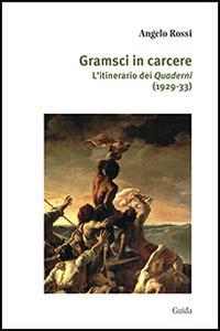 Gramsci in carcere. L'itinerario dei Quaderni - Angelo Rossi - Libro Guida 2014, Focus | Libraccio.it