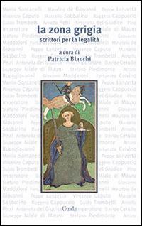 La zona grigia. Scrittori per la legalità  - Libro Guida 2013 | Libraccio.it