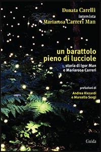 Un barattolo pieno di lucciole. Storia di Igor Man e Mariarosa Carreri - Donata Carelli - Libro Guida 2013 | Libraccio.it
