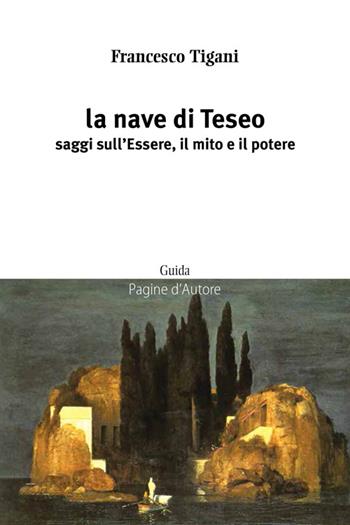 La nave di Teseo. Saggi sull'essere, il mito e il potere - Francesco Tigani - Libro Guida 2014, Pagine d'autore | Libraccio.it