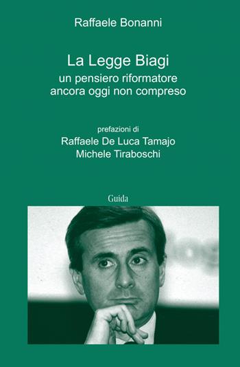 La legge Biagi. Un pensiero riformatore ancora oggi non compreso - Raffaele Bonanni - Libro Guida 2014 | Libraccio.it