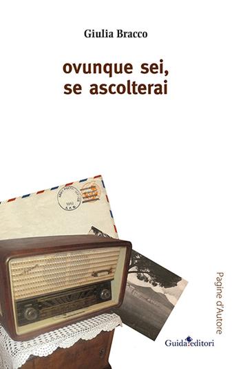 Ovunque sei, se ascolterai - Giulia Bracco - Libro Guida 2015, Pagine d'autore | Libraccio.it