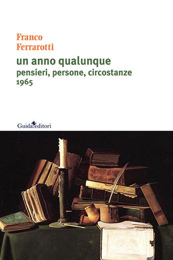 Un anno qualunque. Pensieri, persone, circostanze 1965 - Franco Ferrarotti - Libro Guida 2015 | Libraccio.it