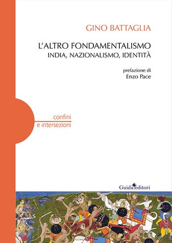 L'altro fondamentalismo. India, nazionalismo, identità - Gino Battaglia - Libro Guida 2016 | Libraccio.it